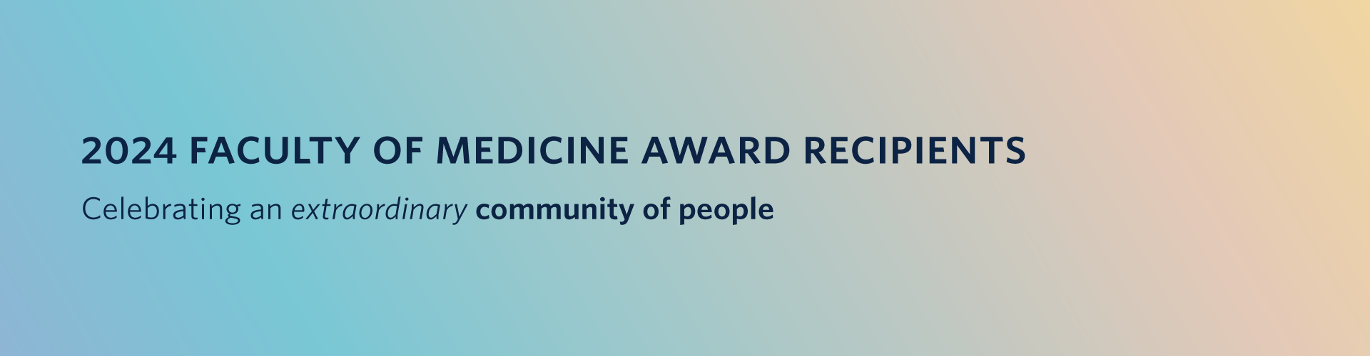 2024 Faculty of Medicine Award Recipients, Celebrating an extraordinary community of people